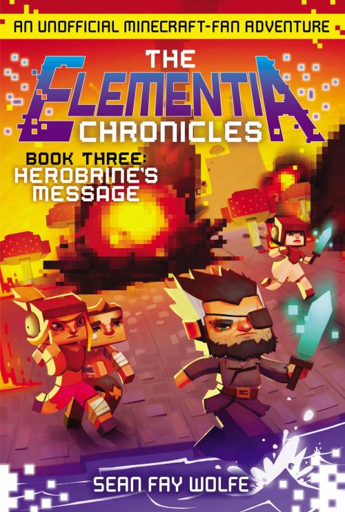 Cover of the book The Elementia Chronicles #3: Herobrine's Message by Sean Fay Wolfe, HarperCollins