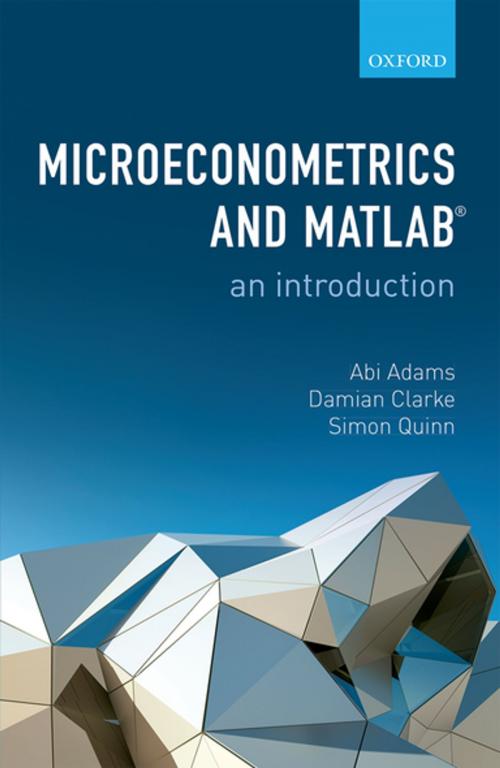 Cover of the book Microeconometrics and MATLAB: An Introduction by Abi Adams, Damian Clarke, Simon Quinn, OUP Oxford