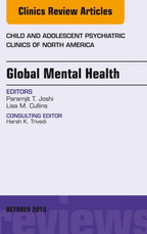 Cover of the book Global Mental Health, An Issue of Child and Adolescent Psychiatric Clinics of North America, E-Book by Paramjit T. Joshi, MD, Elsevier Health Sciences