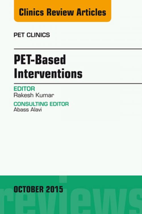 Cover of the book PET-Based Interventions, An Issue of PET Clinics, E-Book by Rakesh Kumar, MD, PhD, Elsevier Health Sciences