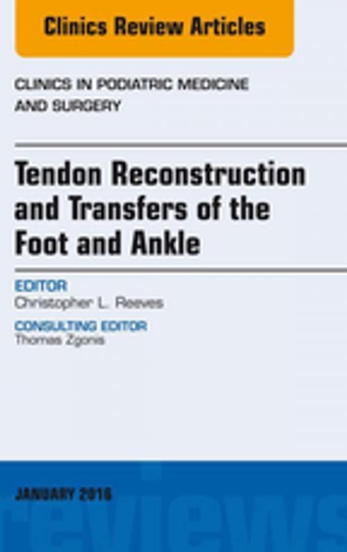 Cover of the book Tendon Repairs and Transfers for the Foot and Ankle, An Issue of Clinics in Podiatric Medicine & Surgery, E-Book by Christopher L Reeves, DPM, FACFAS, Elsevier Health Sciences