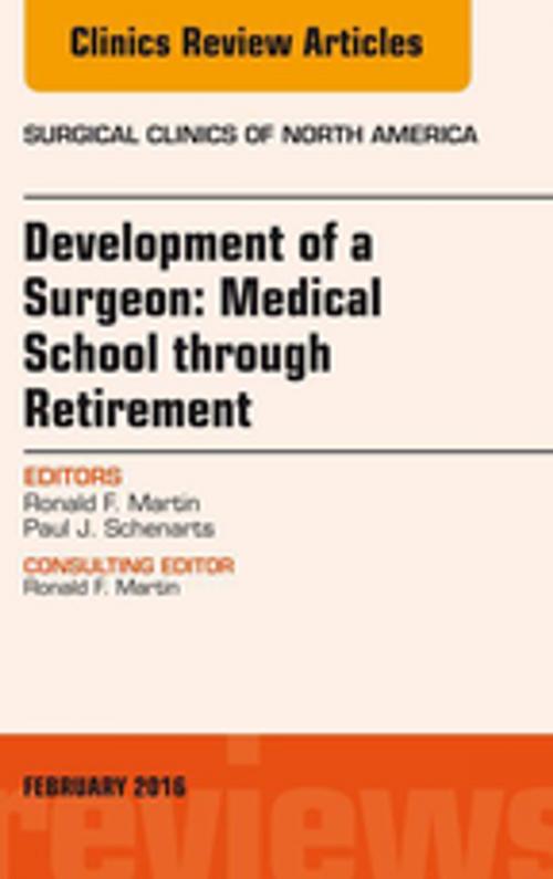 Cover of the book Development of a Surgeon: Medical School through Retirement, An Issue of Surgical Clinics of North America, E-Book by Ronald F. Martin, MD, Paul J. Schenarts, MD, FACS, Elsevier Health Sciences