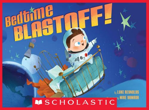 Cover of the book Bedtime Blastoff! by Luke Reynolds, Scholastic Inc.