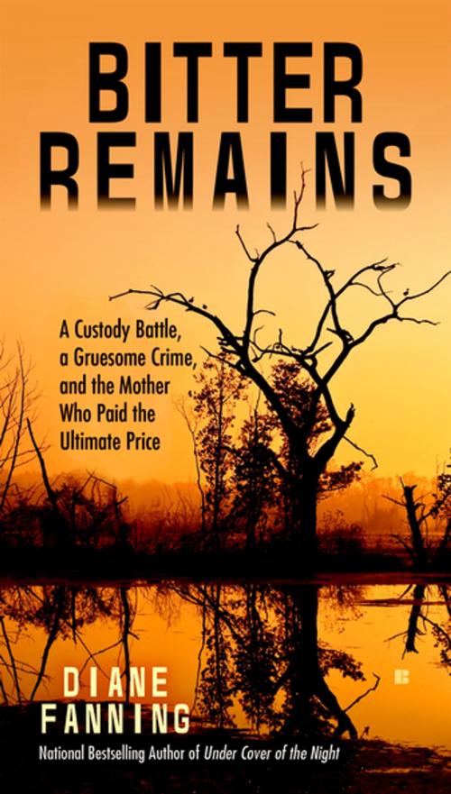 Cover of the book Bitter Remains by Diane Fanning, Penguin Publishing Group