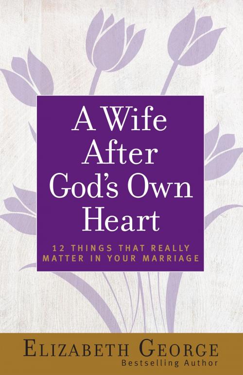 Cover of the book A Wife After God's Own Heart by Elizabeth George, Harvest House Publishers