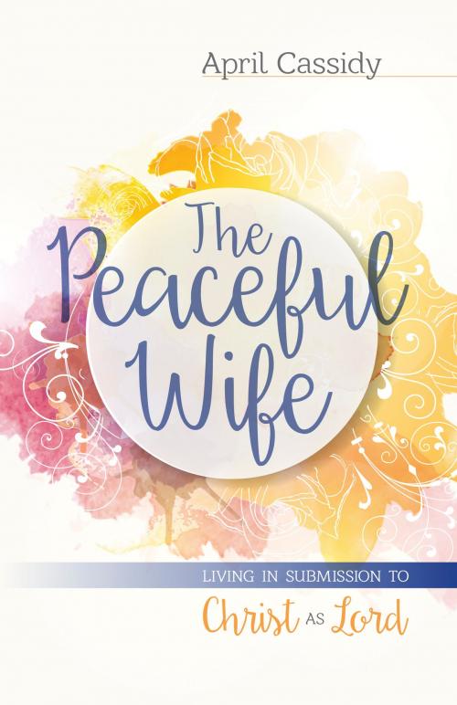 Cover of the book The Peaceful Wife by April Cassidy, Kregel Publications