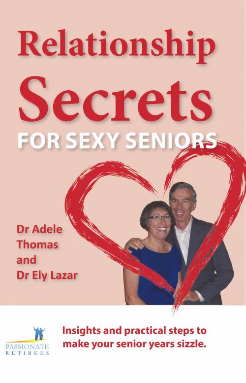 Cover of the book Relationship Secrets for Sexy Seniors by Ely Lazar, Adele Thomas, BookBaby