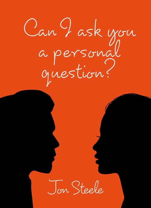 Cover of the book Can I ask you a personal question? by Jon Steele, Jon Steele