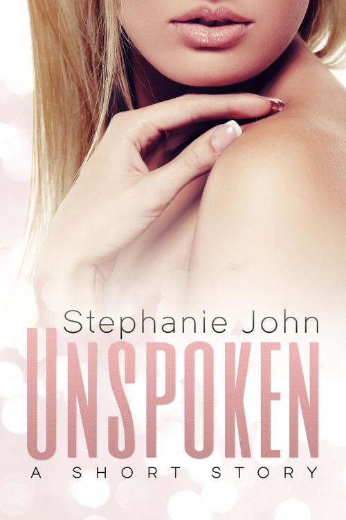 Cover of the book Unspoken: A Short Story by Stephanie John, S John Publishing