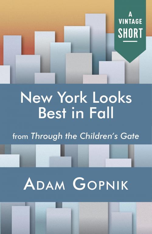 Cover of the book New York Looks Best in Fall by Adam Gopnik, Knopf Doubleday Publishing Group