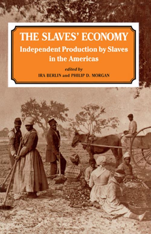 Cover of the book The Slaves' Economy by Ira Berlin, Philip D. Morgan, Taylor and Francis