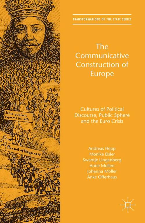 Cover of the book The Communicative Construction of Europe by Andreas Hepp, Monika Elsler, Swantje Lingenberg, Anne Mollen, Johanna Möller, Anke Offerhaus, Keith Sword, Dimitry V Pospielovsky, Palgrave Macmillan UK