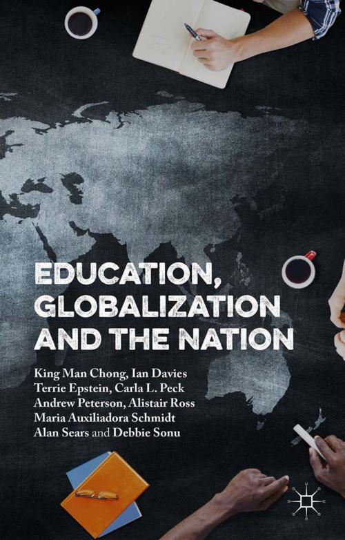 Cover of the book Education, Globalization and the Nation by Andrew Peterson, Ian Davies, Terrie Epstein, Alistair Ross, Alan Sears, Maria Auxiliadora Moreira dos Santos Schmidt, Debbie Sonu, King Man Chong, Carla L. Peck, Palgrave Macmillan UK