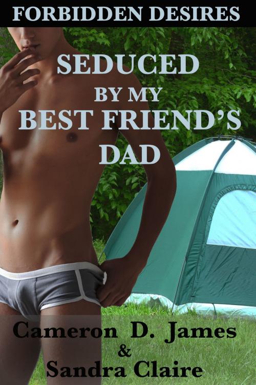 Cover of the book Seduced by My Best Friend's Dad by Cameron D. James, Sandra Claire, Indie Erotica Collective