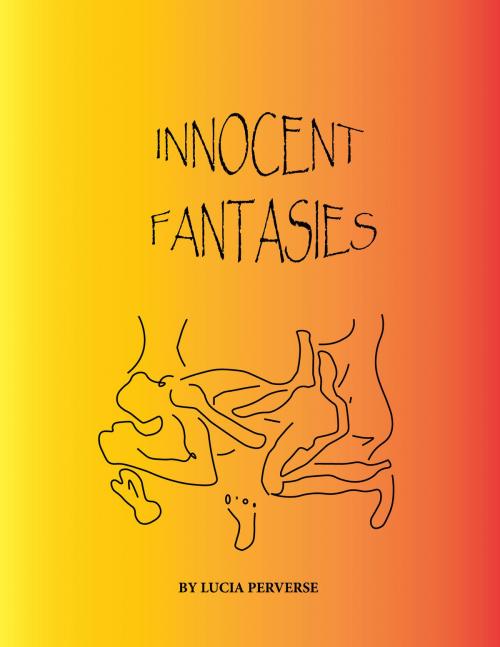 Cover of the book Innocent Fantasies by Lucia Perverse, Lucia Perverse