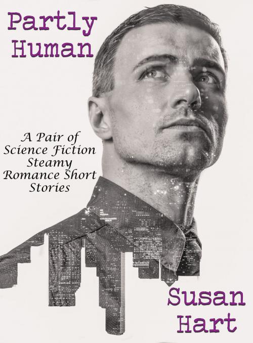 Cover of the book Partly Human: A Pair of Science Fiction Steamy Romance Short Stories by Susan Hart, Susan Hart