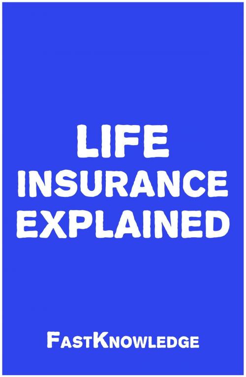 Cover of the book Life Insurance Explained (FastKnowledge Book 3) by FastKnowledge, IntroBooks