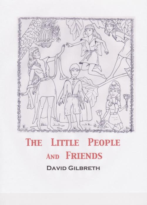 Cover of the book The Little People and Friends by David Gilbreth, David Gilbreth