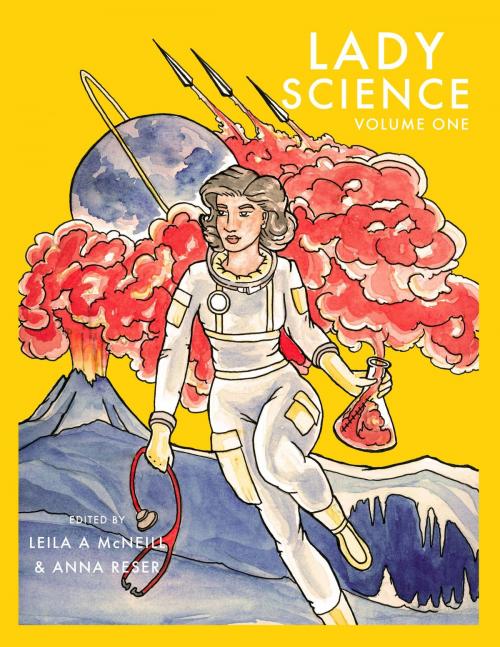 Cover of the book Lady Science Volume I: 2014-2015 by Anna Reser, Leila A. McNeill, Anna Reser