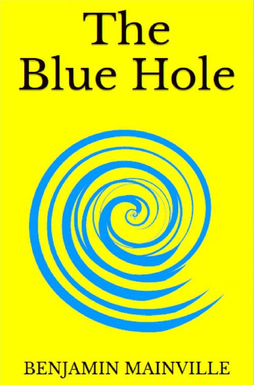 Cover of the book The Blue Hole by Benjamin Mainville, Benjamin Mainville