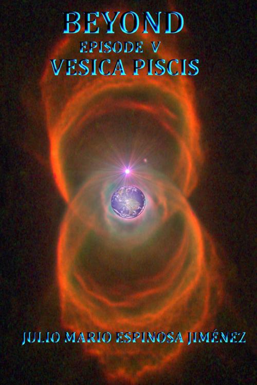 Cover of the book Beyond Episode V Vesica Piscis by Julio Mario Espinosa Jimenez, Julio Mario Espinosa Jimenez