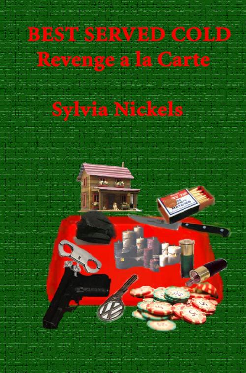 Cover of the book Best Served Cold, Revenge a la Carte by Sylvia Nickels, Sylvia Nickels