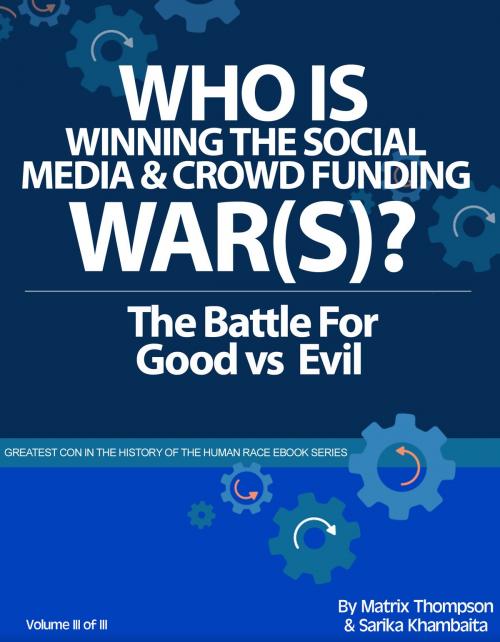 Cover of the book Who Is Winning The Social Media And Crowd Funding War(s)?: The Battle For Good Vs Evil by Matrix Thompson, Sarika Khambaita, Matrix Thompson