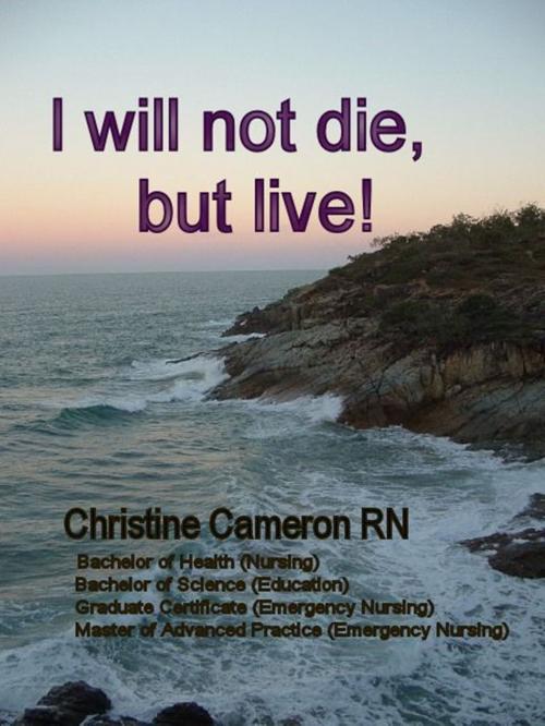 Cover of the book I Will Not Die, But Live! by Christine Cameron, The Cameron's