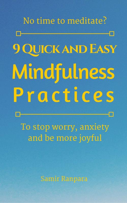 Cover of the book 9 Quick and Easy Mindfulness Practices by Samir Ranpara, Samir Ranpara