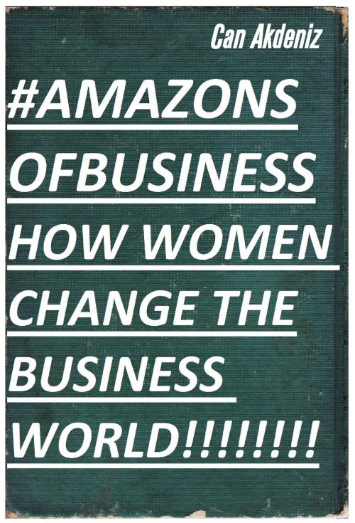 Cover of the book Amazons of Business: How Women Change the Business World (Best Business Books Book 29) by Can Akdeniz, IntroBooks