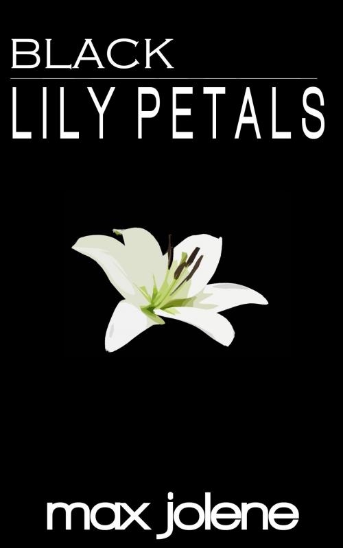 Cover of the book Black Lily Petals by Max Jolene, Max Jolene
