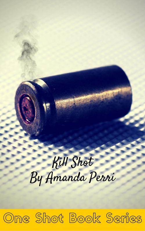 Cover of the book Kill Shot by Amanda Perri, Amanda Perri