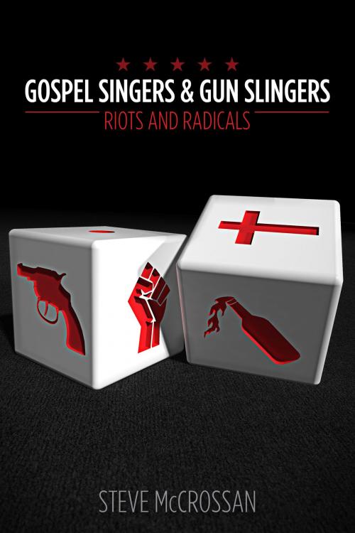 Cover of the book Gospel Singers and Gunslingers; Riots and Radicals by steve mccrossan, steve mccrossan