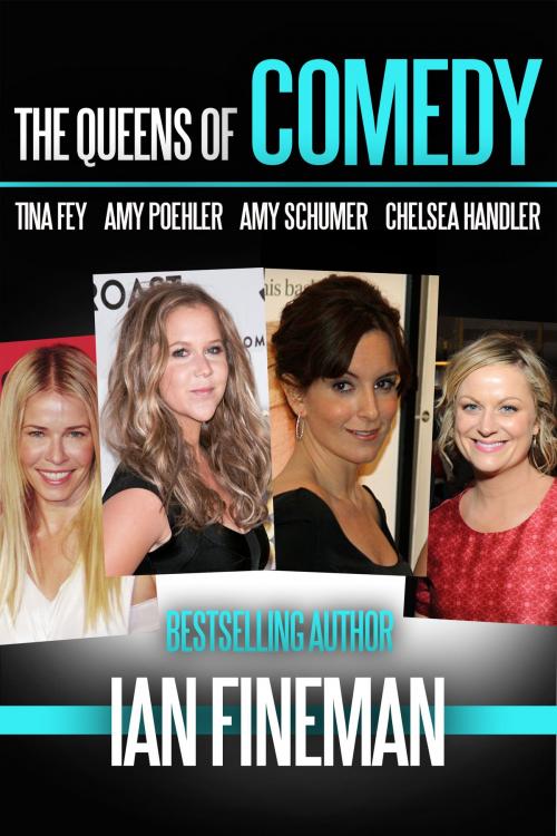 Cover of the book The Queens of Comedy: Amy Schumer, Tina Fey, Amy Poehler, and Chelsea Handler by Ian Fineman, Sports Entertainment Publishing