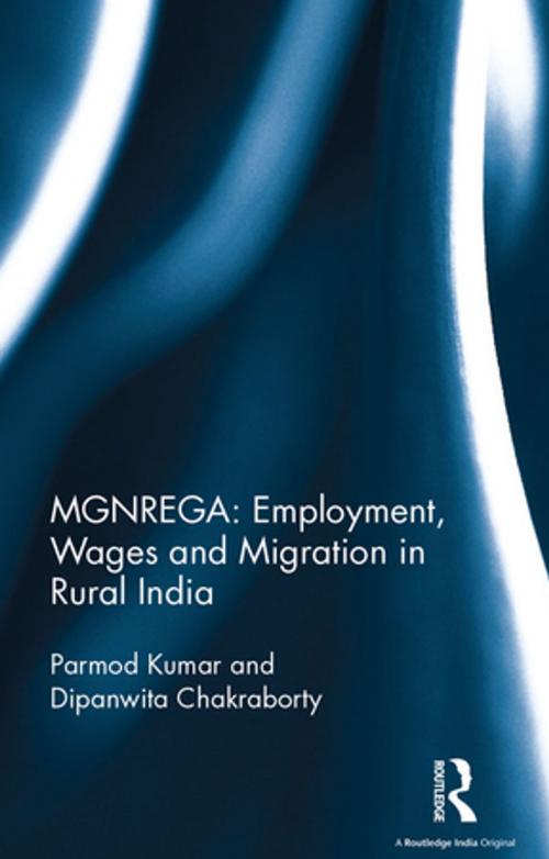 Cover of the book MGNREGA: Employment, Wages and Migration in Rural India by Parmod Kumar, Dipanwita Chakraborty, Taylor and Francis