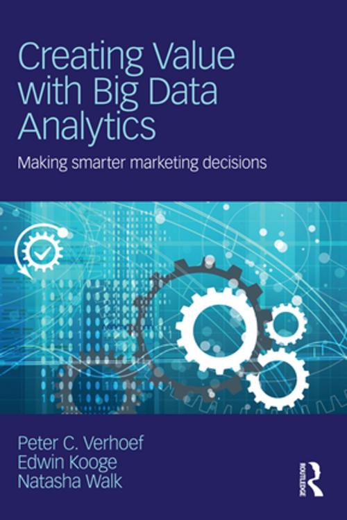 Cover of the book Creating Value with Big Data Analytics by Peter C. Verhoef, Edwin Kooge, Natasha Walk, Taylor and Francis