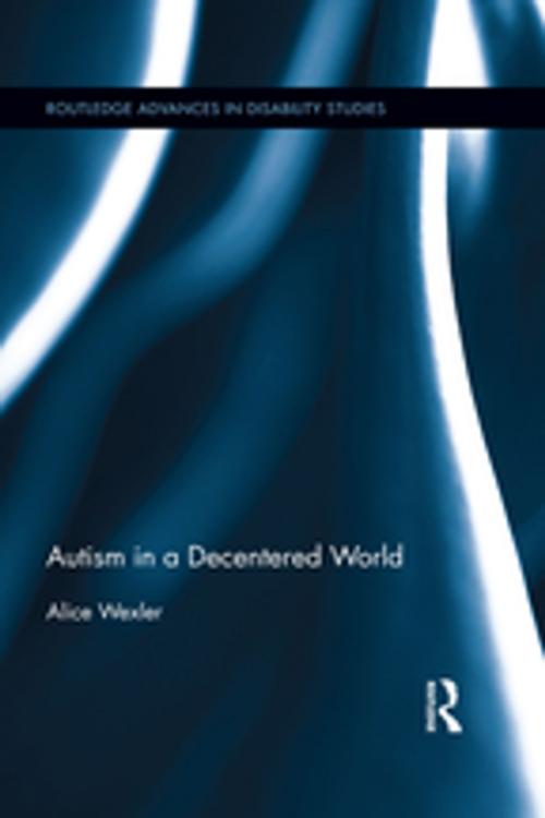 Cover of the book Autism in a Decentered World by Alice Wexler, Taylor and Francis