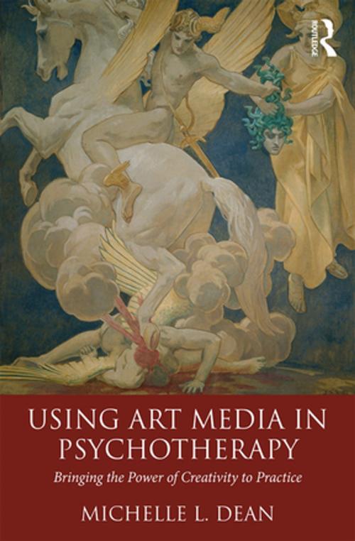 Cover of the book Using Art Media in Psychotherapy by Michelle L. Dean, Taylor and Francis