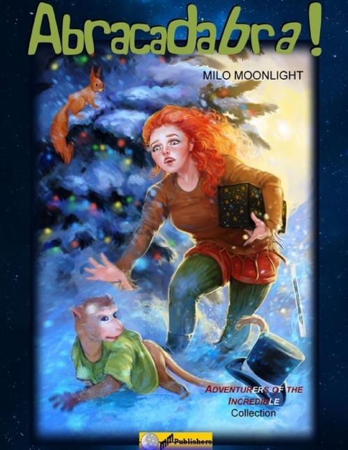 Cover of the book Abracadabra! by Milo Moonlight, Lulu.com