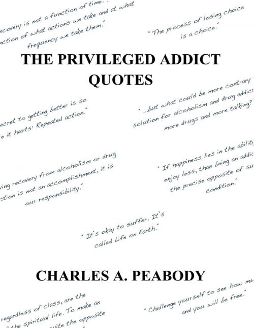 Cover of the book The Privileged Addict Quotes by Charles A. Peabody, Lulu.com