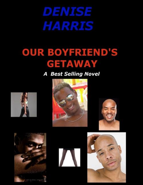 Cover of the book Our Boyfriend's Getaway by Denise Harris, Lulu.com