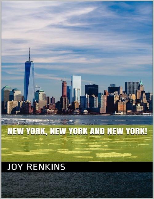 Cover of the book New York, New York and New York! by Joy Renkins, Lulu.com