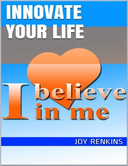 Cover of the book Innovate Your Life by Joy Renkins, Lulu.com