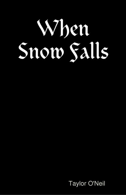 Cover of the book When Snow Falls by Taylor O'Neil, Lulu.com