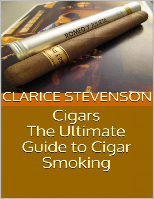 Cover of the book Cigars: The Ultimate Guide to Cigar Smoking by Clarice Stevenson, Lulu.com