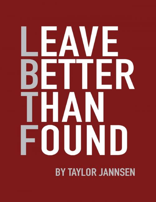 Cover of the book Leave Better Than Found by Taylor Jannsen, Lulu.com