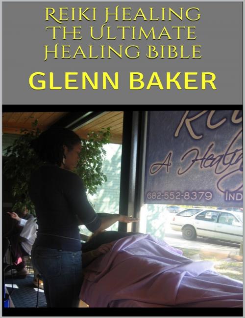 Cover of the book Reiki Healing: The Ultimate Healing Bible by Glenn Baker, Lulu.com