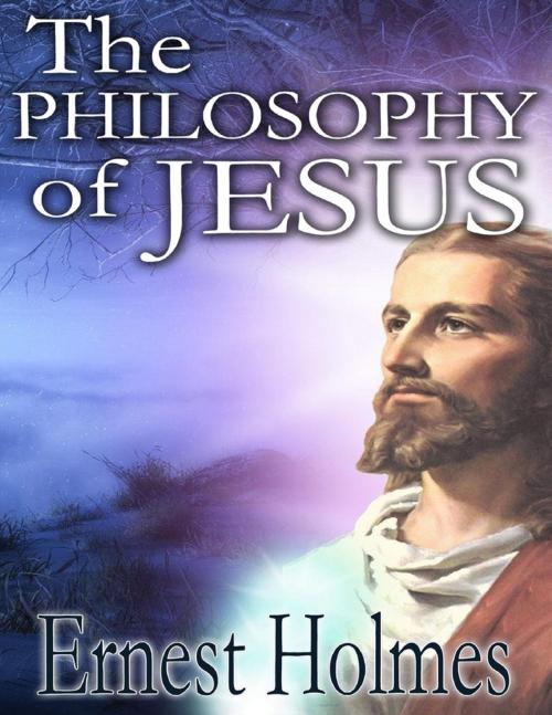 Cover of the book Philosophy of Jesus by Ernest Holmes, Lulu.com