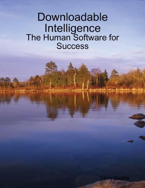 Cover of the book Downloadable Intelligence: The Human Software for Success by Terry Nettle, Lulu.com