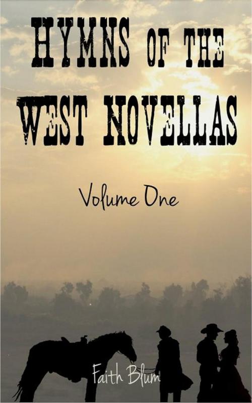 Cover of the book Hymns of the West Novellas: Volume One by Faith Blum, Faith Blum